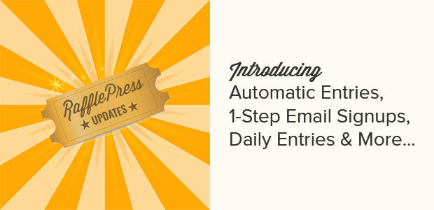 Introducing Automatic Entries, 1-Step Email Signups, Daily Entries & More