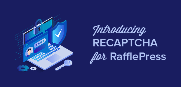 [NEW] Introducing Recaptcha for RafflePress – Prevent Spam in a Few Clicks