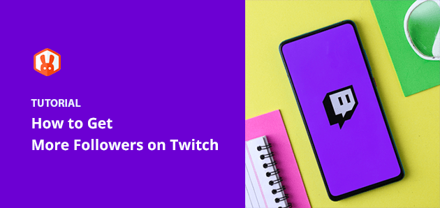 How to Get More Followers on Twitch (15 Expert Tips)