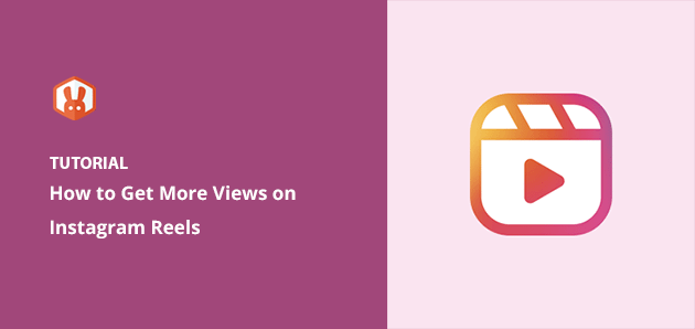 How to Get More Views on Instagram Reels: Boost Your Visibility Today