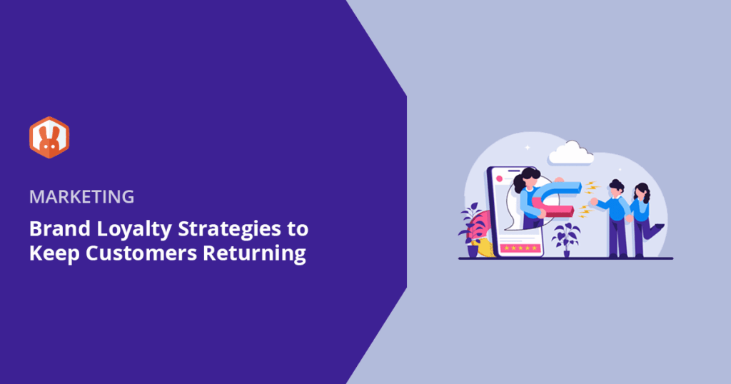 Top 8 Brand Loyalty Strategies to Keep Your Customers Returning